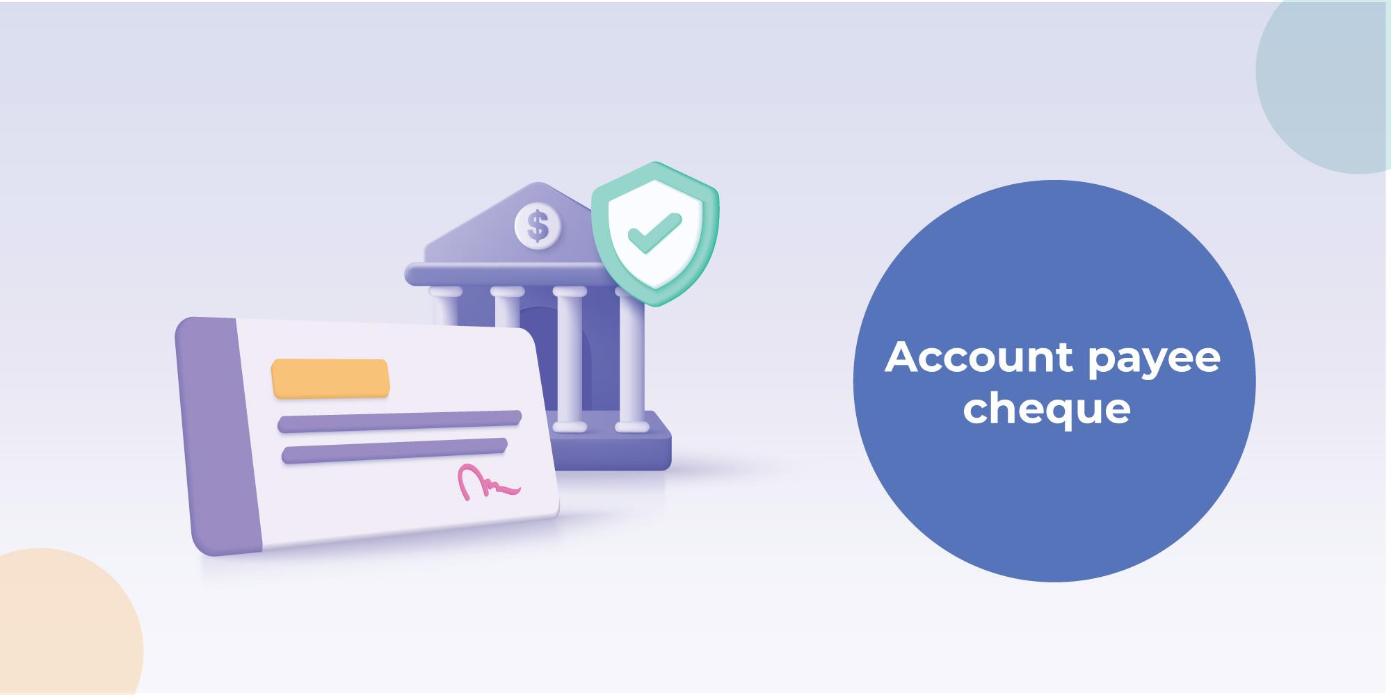 What is Account Payee Cheque and Crossed Cheque?
