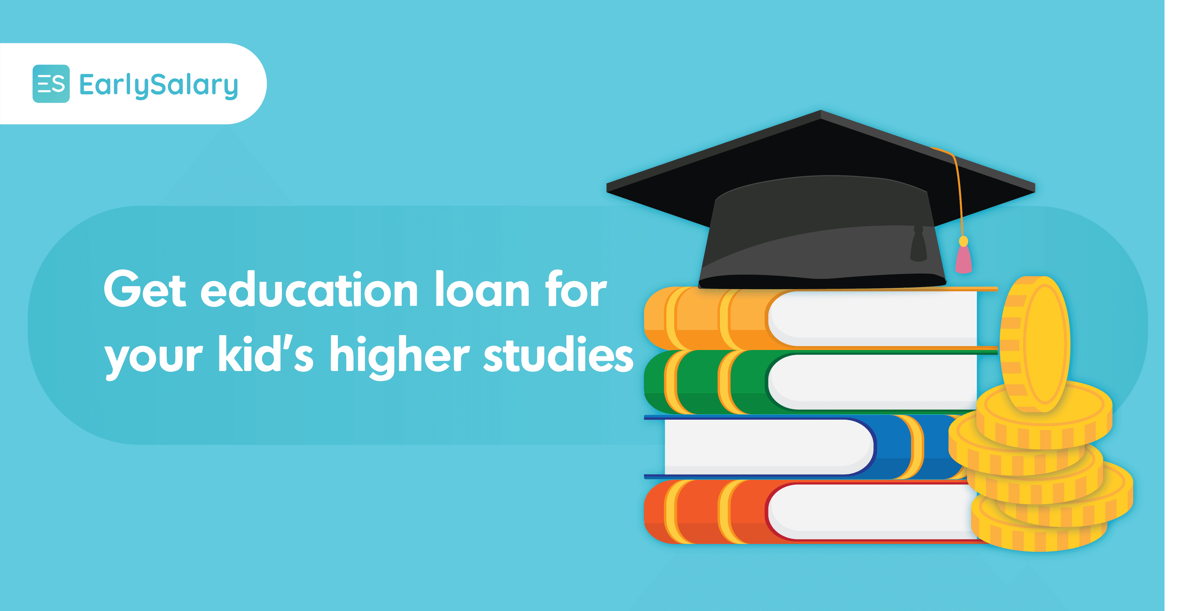 Get Education Loan For Your Kid’s Higher Studies