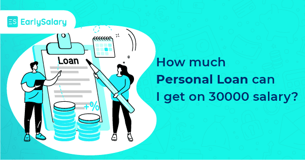 How much Loan can I get on a ₹30,000 salary?