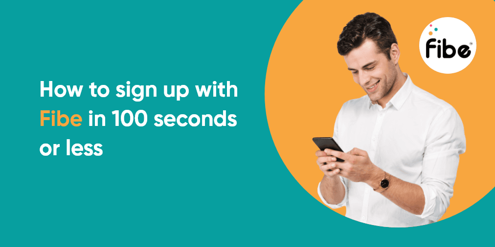 How to sign up with Fibe in 100 seconds or less