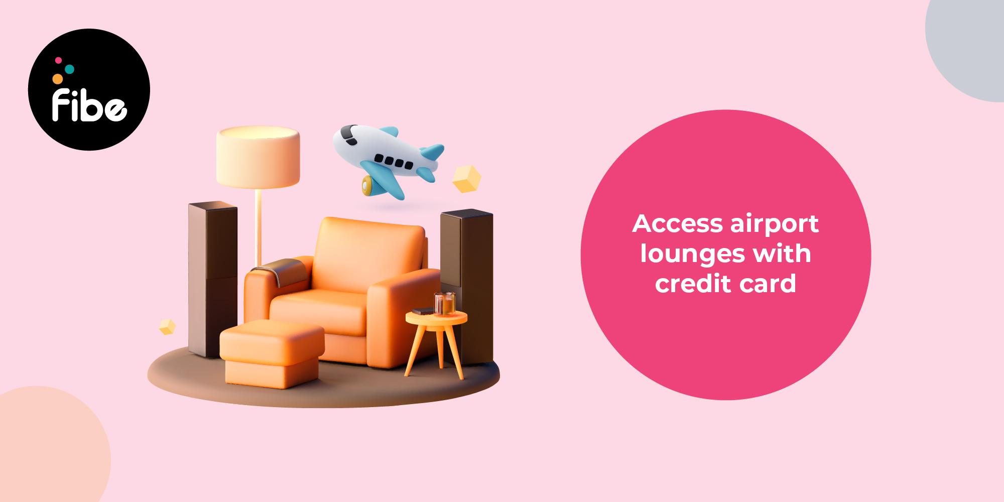 Access to airport lounges with Credit Cards: Everything you need to know