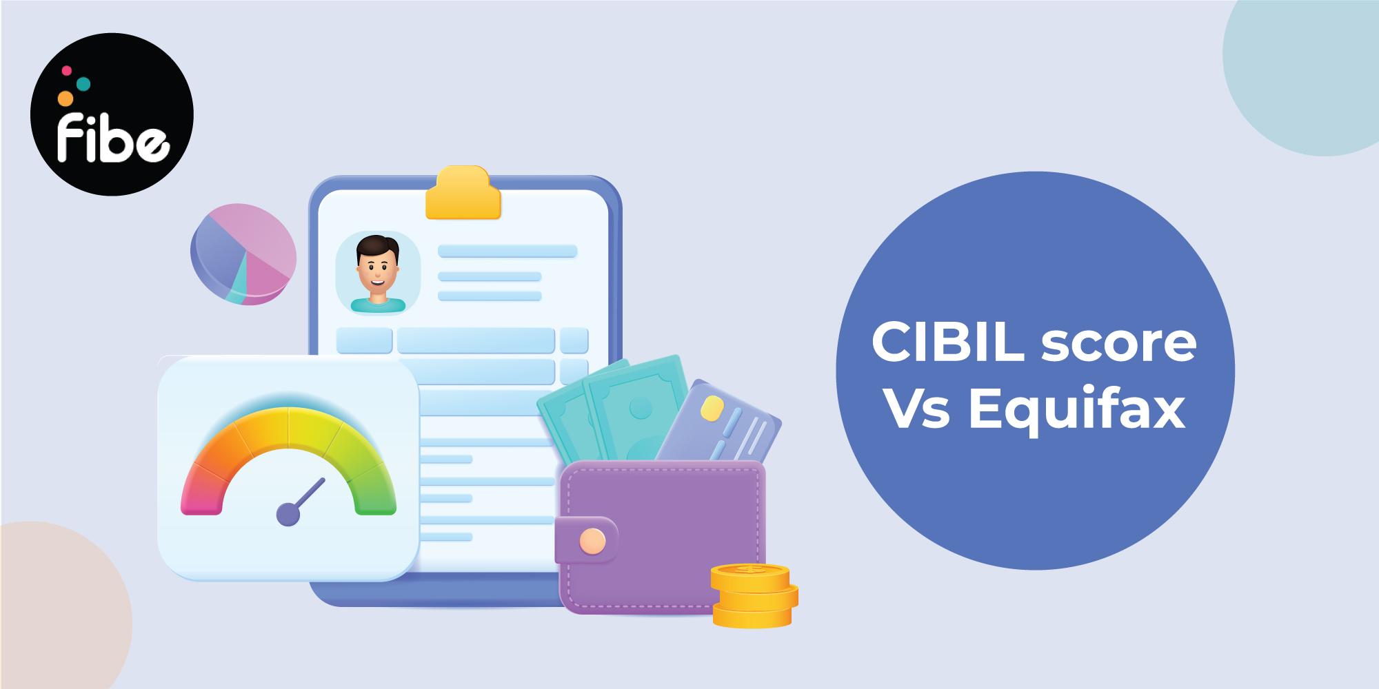 CIBIL VS. Equifax Credit Report – All the differences you need to know