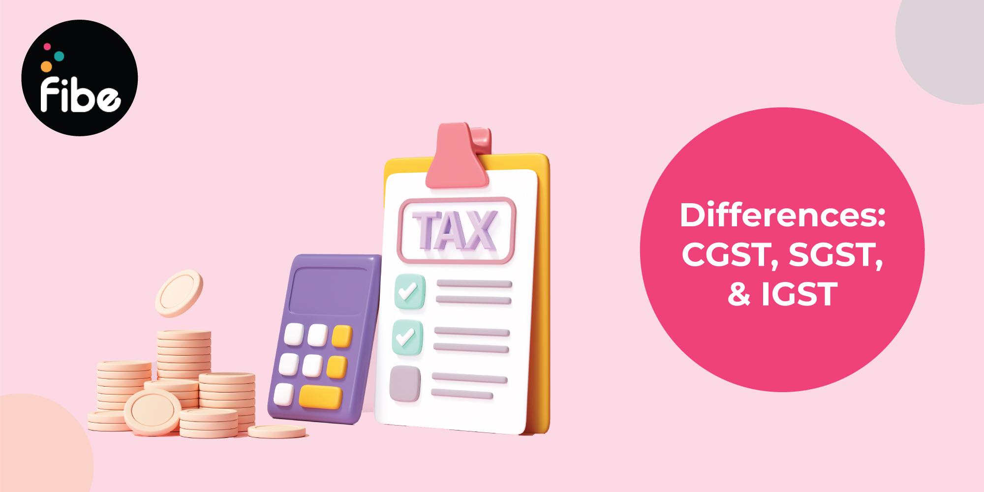 Difference Between CGST and SGST and IGST: All You Need To Know