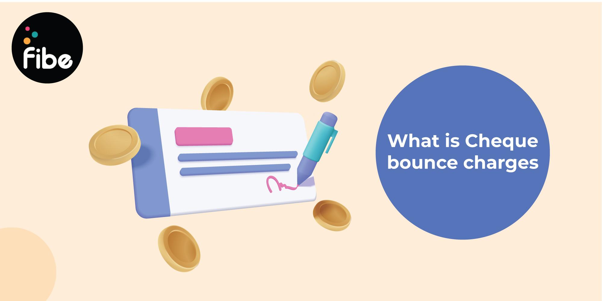 What Are Cheque Bounce Charges? Meaning, Rule, and More