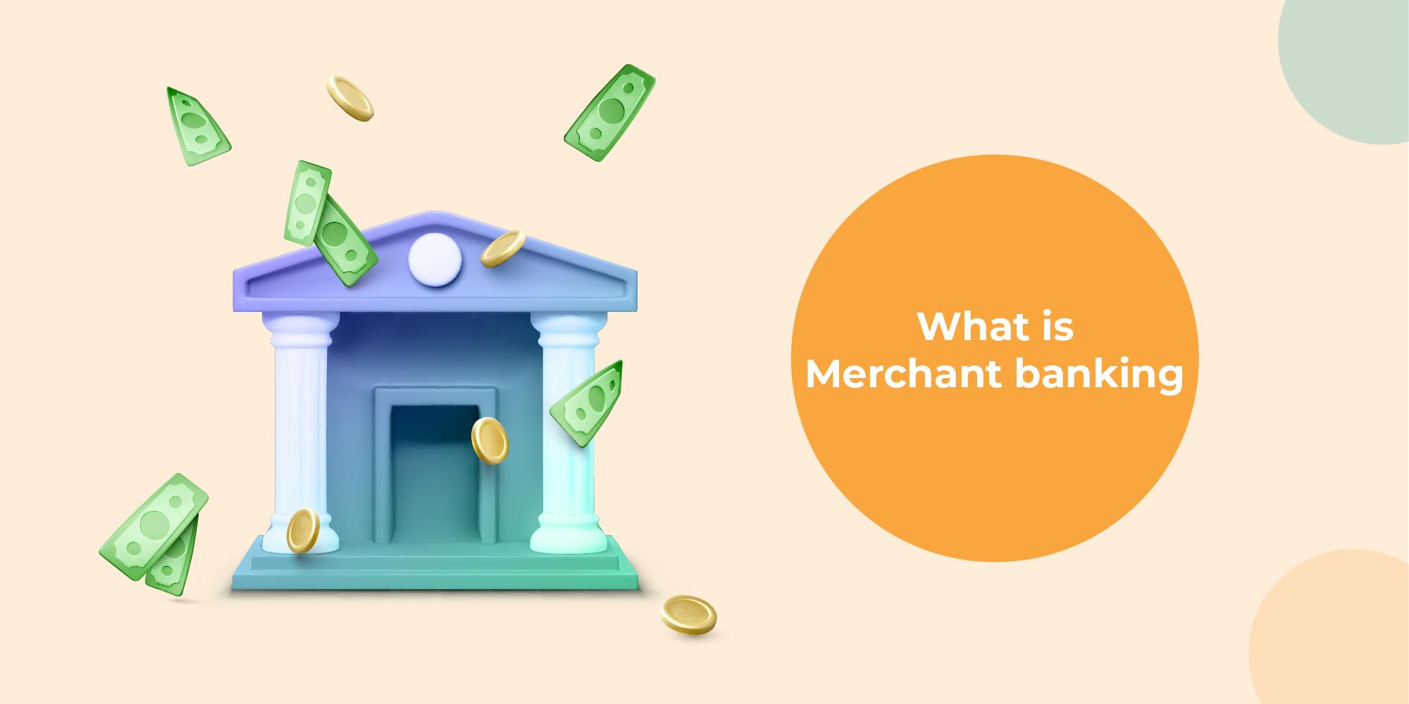What is Merchant Banking: All you need to know