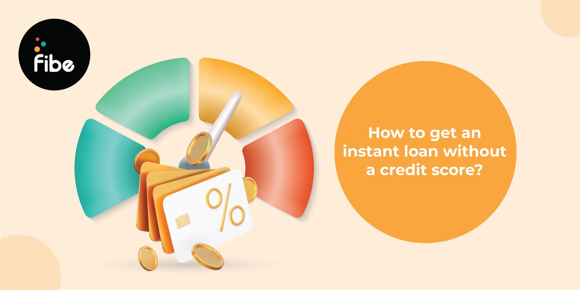 How to Get an Instant Loan without Credit Score?
