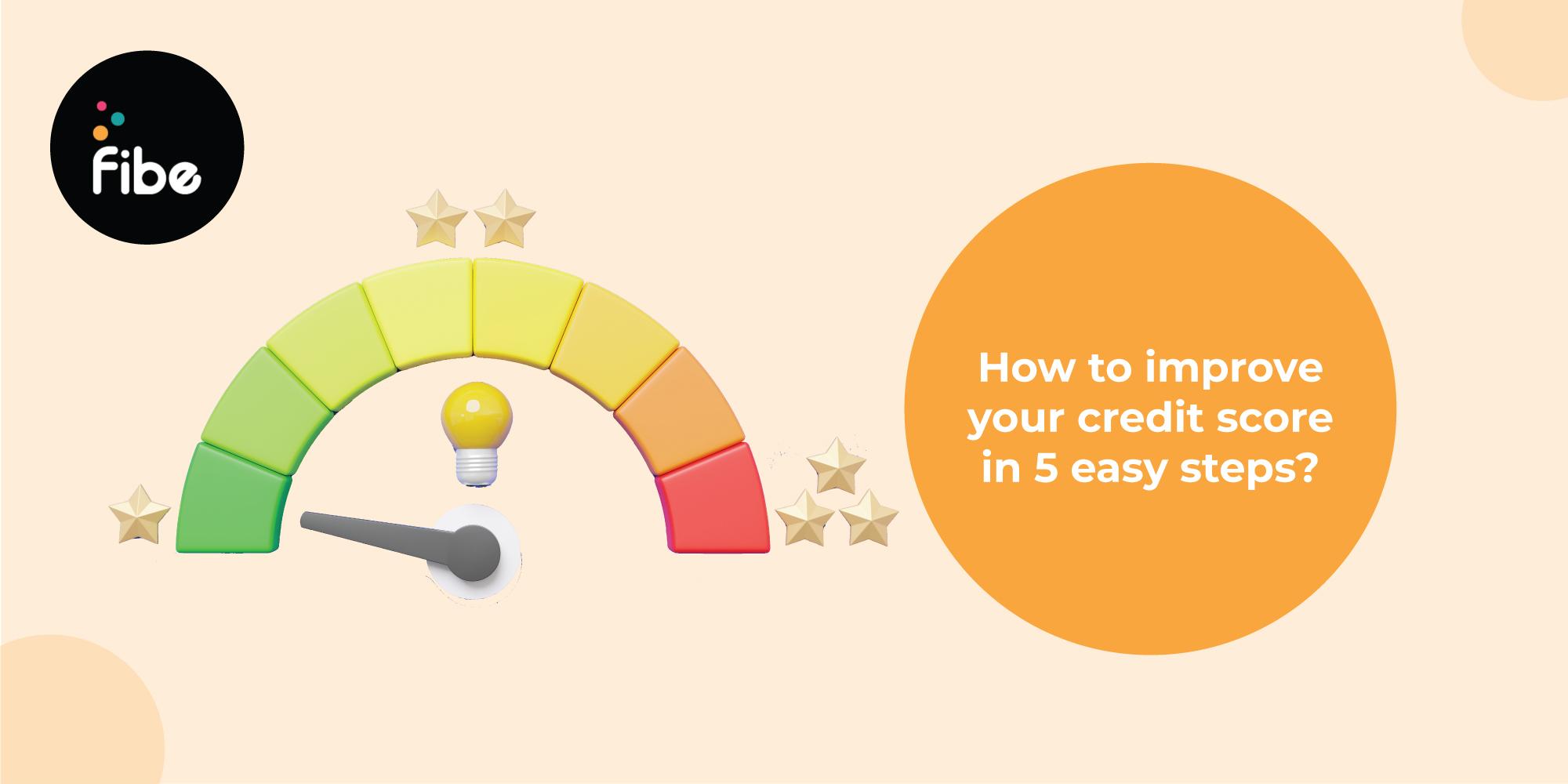 How to Improve Your Credit Score In 5 Easy Steps?