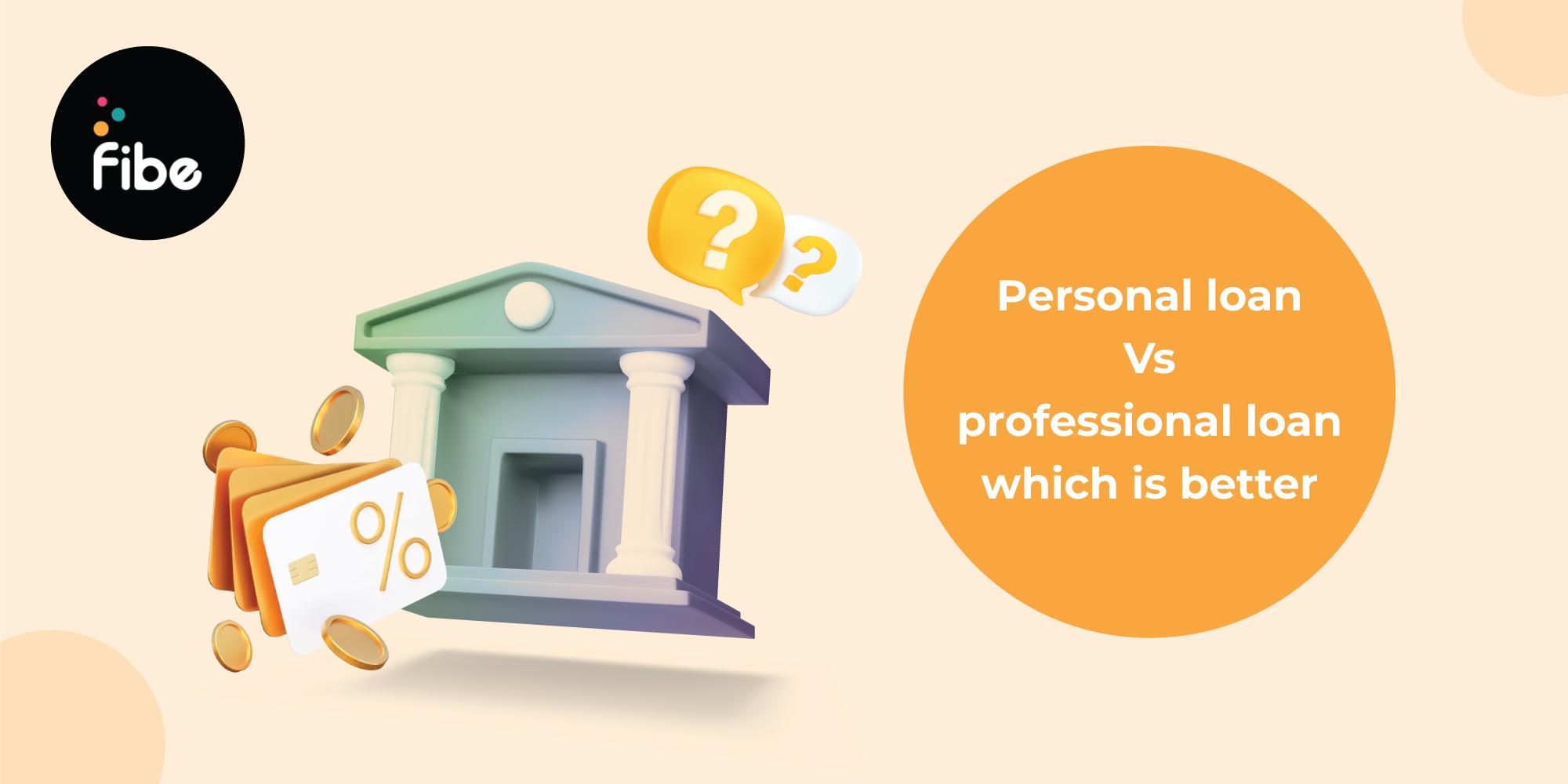 Professional Loan Vs Personal Loan: All you need to know