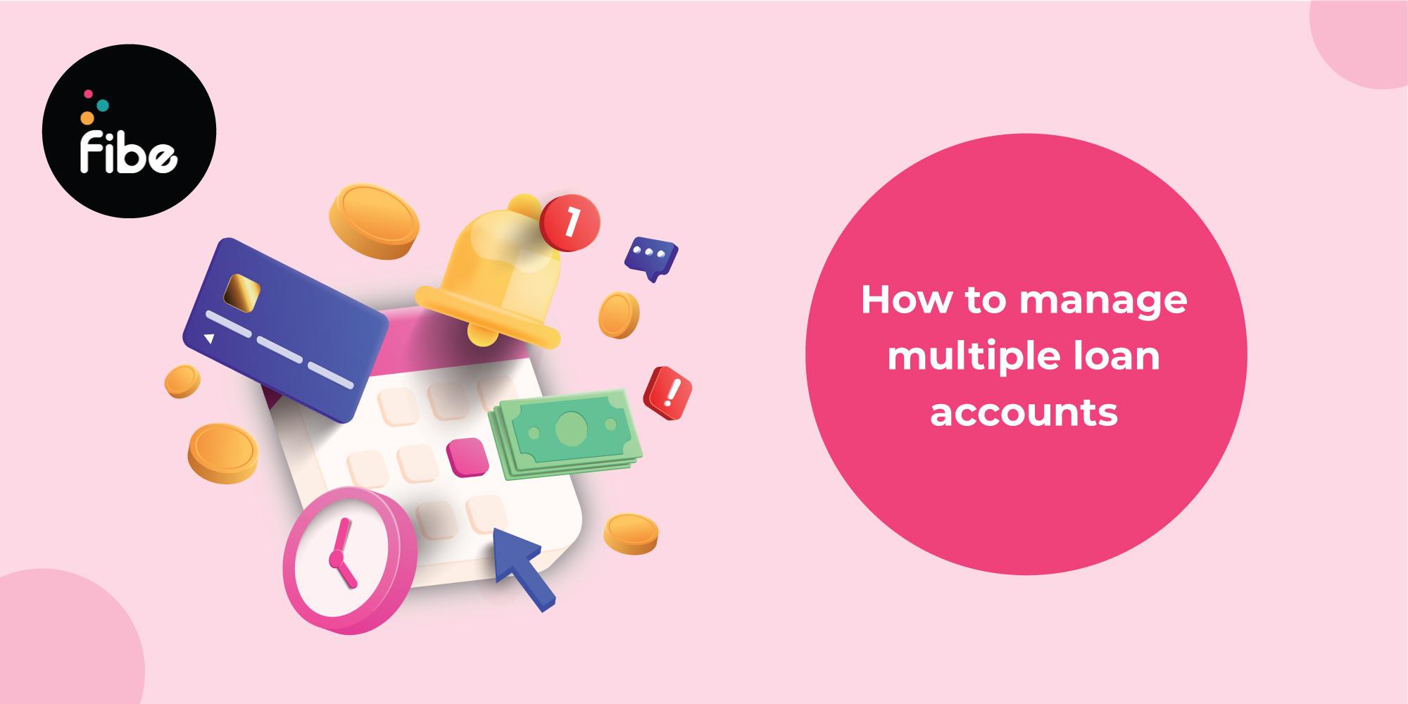 4 Smart Tips to Manage Multiple Loan Accounts Effectively