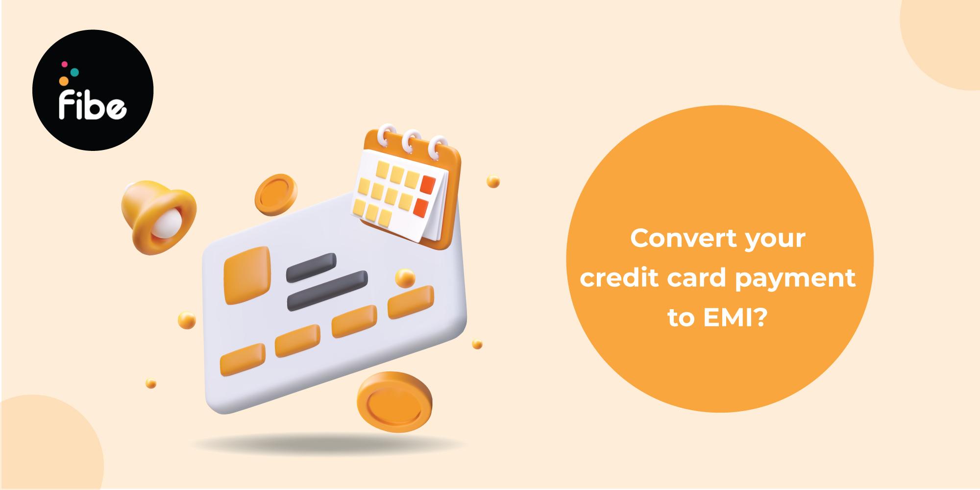 How To Convert Your Credit Card Bills Into Affordable EMIs